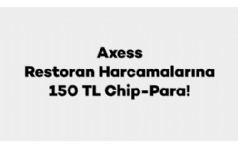 Axess ile Restoran Harcamalarna 150 TL Chip-para Hediye