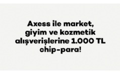 Axess ile Market, Giyim ve Kozmetik Harcamalarnza 1.000 TL Chip-para!