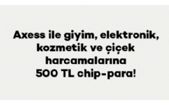 Axess ile Giyim, Elektronik, Kozmetik ve iek Harcamalarna 500 TL Chip-para!