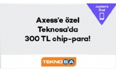 Axess'e zel Teknosa'da 300 TL Chip-para Hediye