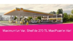 Maximum'lulara Shell stasyonlarnda 270 TL MaxiPuan Hediye!