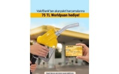 VakfBank Worldcard ile Akaryakt Harcamalarnza 75 TL WorldPuan Hediye